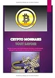 Cryptomonnaies: Tout Savoir, BITCOIN,QUELLES VALEURS, PLATEFORMES, SÉCURITÉ, HISTORIQUE, LE MILLION OU FUTUR KRACH ?