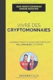 Vivre des CRYPTOMONNAIES: Comment investir pour faire partie des millionnaires de demain.