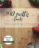 80 recettes avec la friteuse à air chaud: Simple. Allégé. Délicieuses.