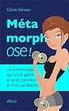 Métamorphose - maigrir pour de bon: Les 3 mensonges qui m'ont gâché la vie et comment je m'en suis libérée