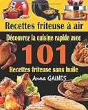 Recettes friteuse à air: Découvrez la cuisine rapide avec 101 recettes friteuse sans huile ; Recettes faciles et délicieuses pour des repas rapides et sains (livre de cuisine facile)