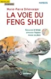 La voie du Feng Shui - Chevaucher le temps, apprivoiser l'espace, prendre sa place