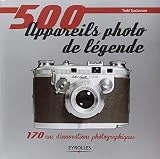 500 appareils photo de légende: 170 ans d'innovations photographiques.