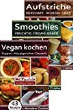 Rezeptbücher-Paket - Vegan kochen, Smoothies, Aufstriche: 147 Rezepte für die Küchenmaschine Monsieur Cuisine Plus von Silvercrest (Lidl) (German Edition)