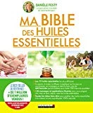Ma bible des huiles essentielles : Nouvelle édition augmentée entièrement mise à jour