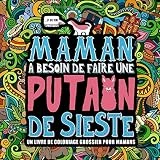 Maman a besoin de faire une putain de sieste : Un livre de coloriage grossier pour mamans